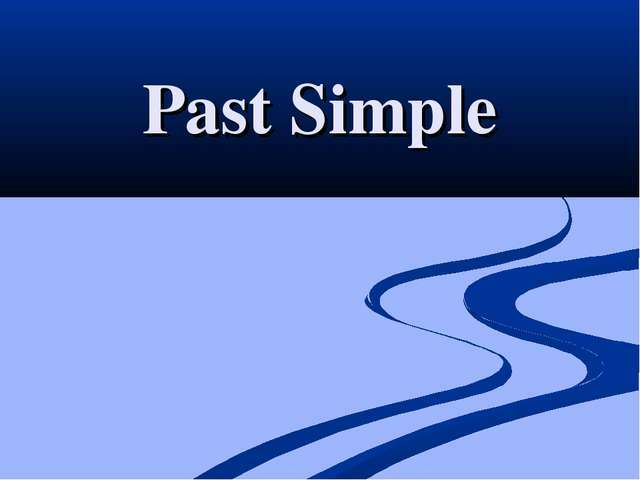 Past Simple. Regular Verbs